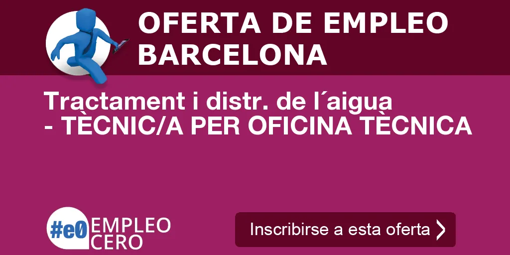 Tractament i distr. de l´aigua - TÈCNIC/A PER OFICINA TÈCNICA Tractament i distr. de l´aigua - TÈCNIC/A PER OFICINA TÈCNICA