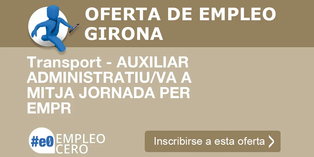 Transport - AUXILIAR ADMINISTRATIU/VA A MITJA JORNADA PER EMPR Transport - AUXILIAR ADMINISTRATIU/VA A MITJA JORNADA PER EMPR