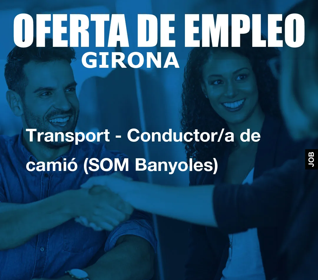 Transport – Conductor/a de camió (SOM Banyoles)