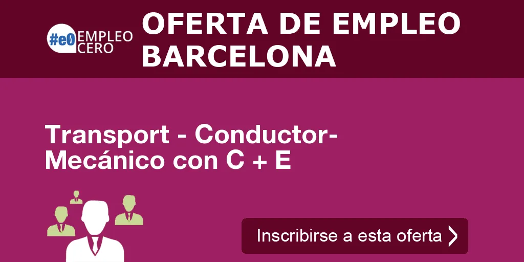 Transport - Conductor- Mecánico con C + E Transport - Conductor- Mecánico con C + E