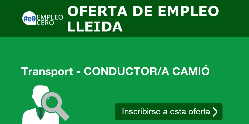Transport - CONDUCTOR/A CAMIÓ Transport - CONDUCTOR/A CAMIÓ