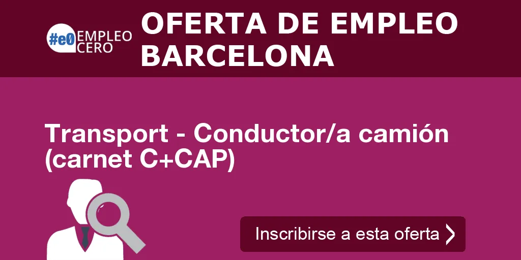 Transport - Conductor/a camión (carnet C+CAP) Transport - Conductor/a camión (carnet C+CAP)