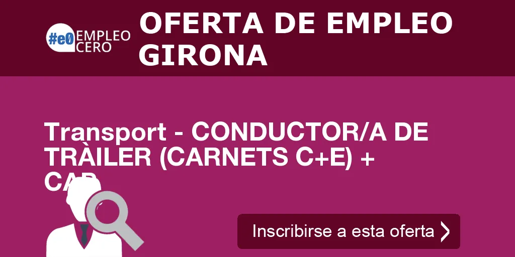 Transport - CONDUCTOR/A DE TRÀILER (CARNETS C+E) + CAP