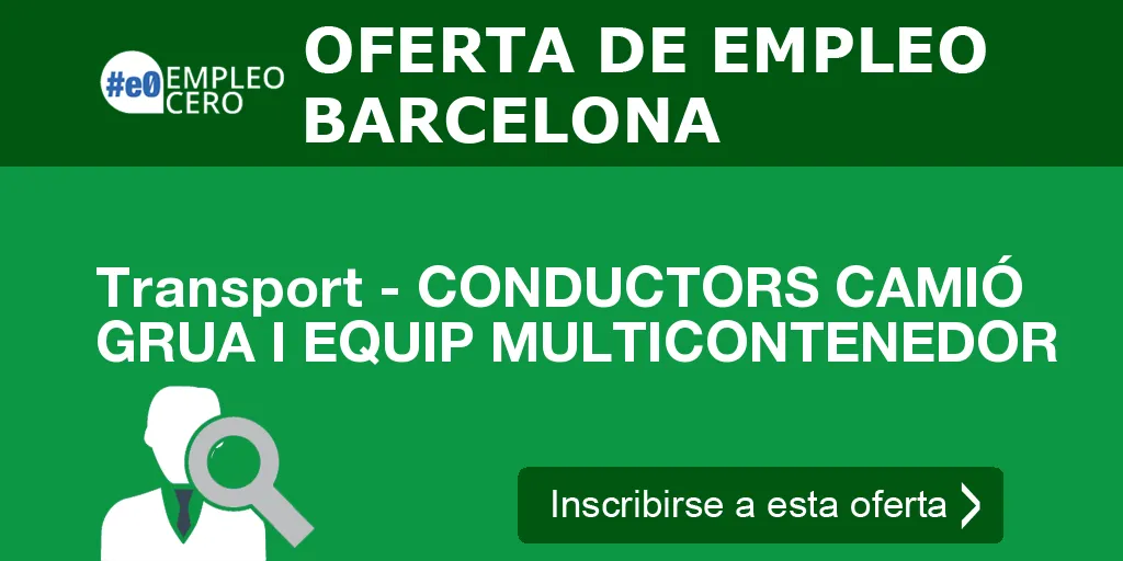 Transport - CONDUCTORS CAMIÓ GRUA I EQUIP MULTICONTENEDOR