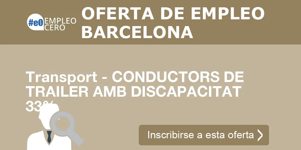 Transport - CONDUCTORS DE TRAILER AMB DISCAPACITAT 33% Transport - CONDUCTORS DE TRAILER AMB DISCAPACITAT 33%