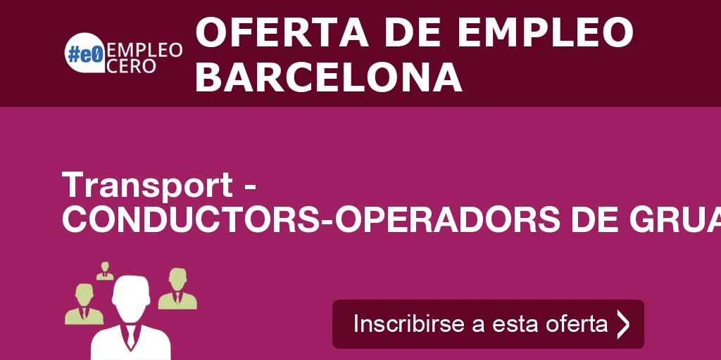 Transport - CONDUCTORS-OPERADORS DE GRUA MÒBIL Transport - CONDUCTORS-OPERADORS DE GRUA MÒBIL