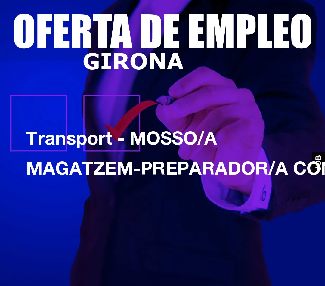 Transport – MOSSO/A MAGATZEM-PREPARADOR/A COMANDES