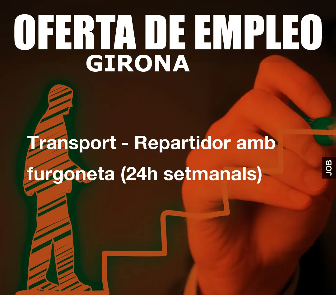 Transport – Repartidor amb furgoneta (24h setmanals)