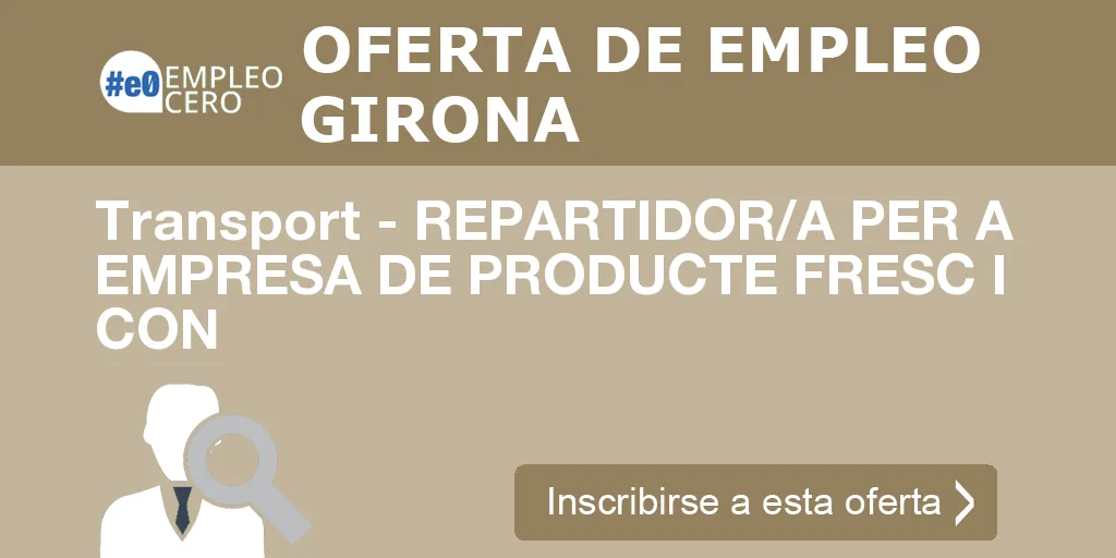 Transport - REPARTIDOR/A PER A EMPRESA DE PRODUCTE FRESC I CON Transport - REPARTIDOR/A PER A EMPRESA DE PRODUCTE FRESC I CON