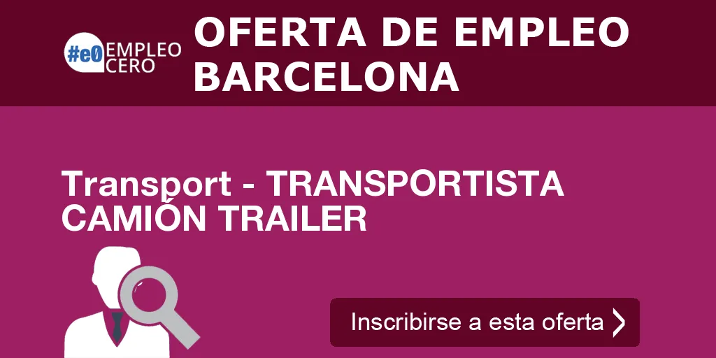 Transport - TRANSPORTISTA CAMIÓN TRAILER Transport - TRANSPORTISTA CAMIÓN TRAILER