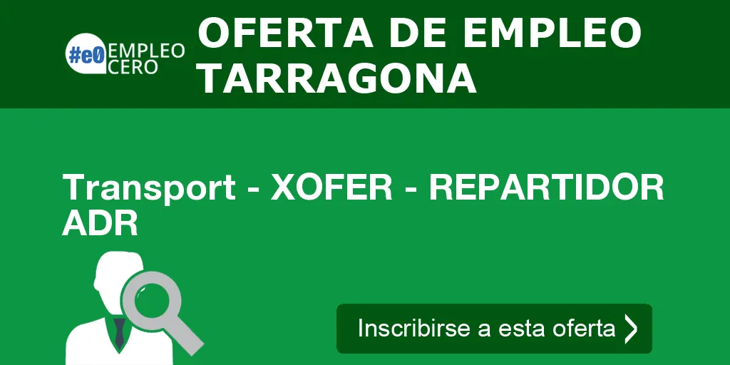 Transport - XOFER - REPARTIDOR ADR Transport - XOFER - REPARTIDOR ADR