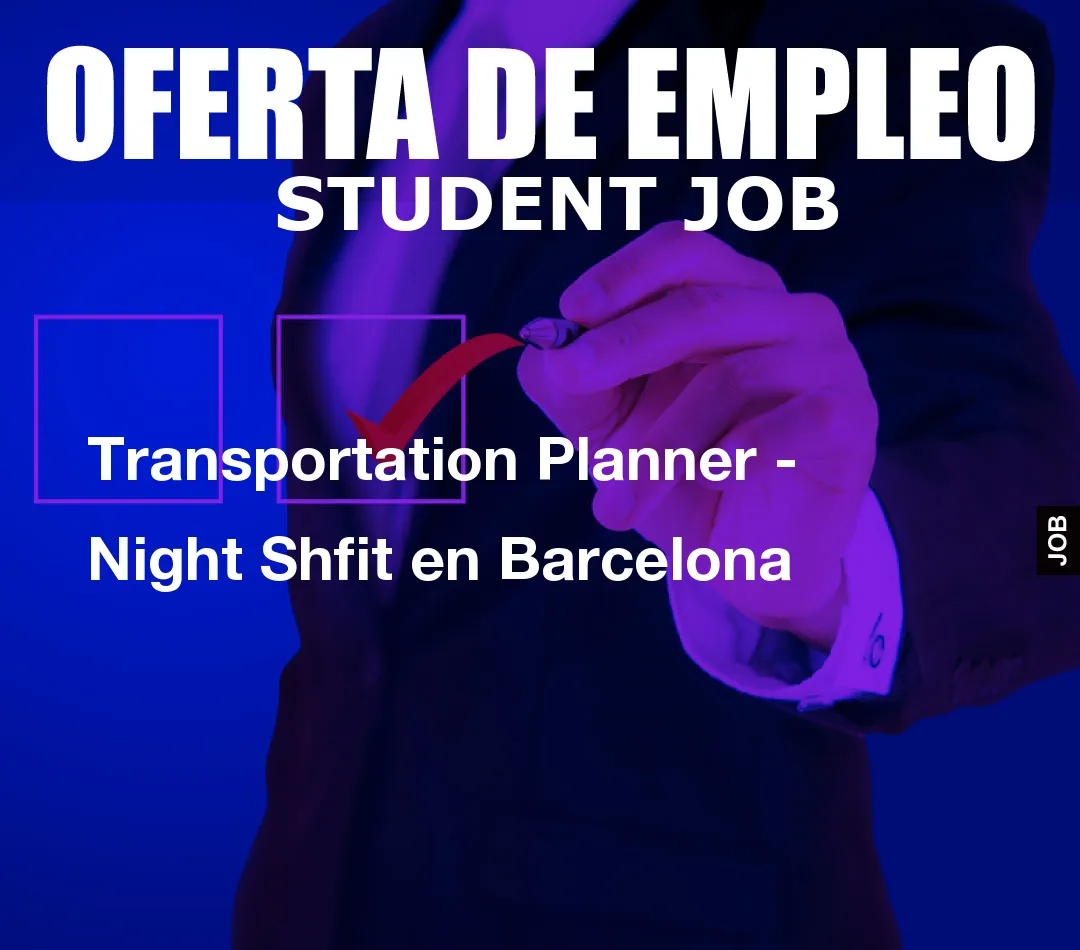 Transportation Planner –  Night Shfit en Barcelona