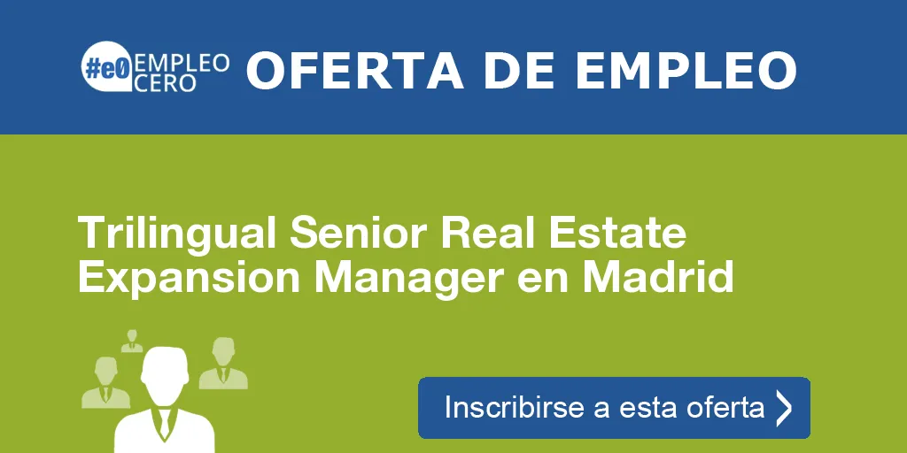 Trilingual Senior Real Estate Expansion Manager en Madrid