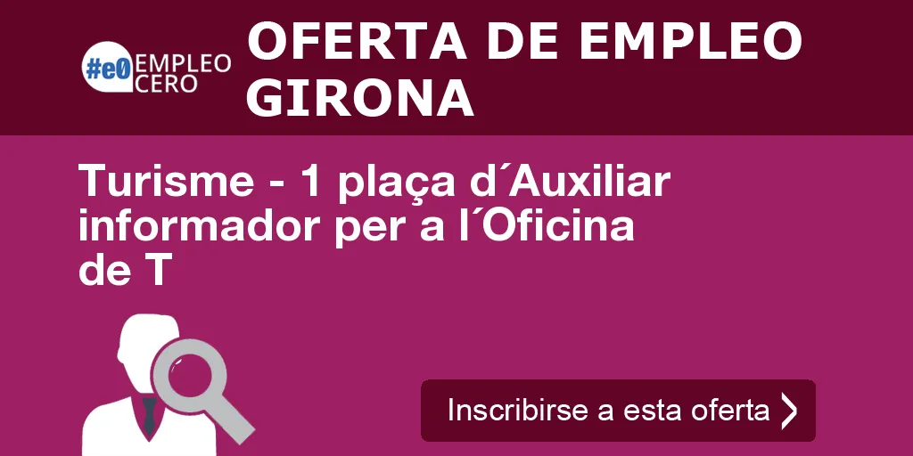 Turisme - 1 plaça d´Auxiliar informador per a l´Oficina de T Turisme - 1 plaça d´Auxiliar informador per a l´Oficina de T