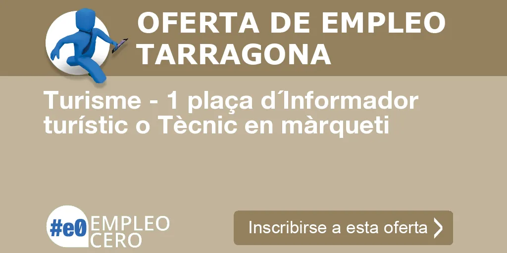 Turisme - 1 plaça d´Informador turístic o Tècnic en màrqueti Turisme - 1 plaça d´Informador turístic o Tècnic en màrqueti