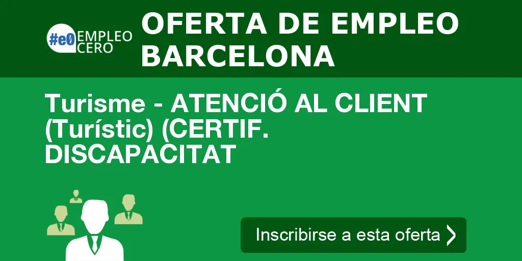 Turisme - ATENCIÓ AL CLIENT (Turístic) (CERTIF. DISCAPACITAT
