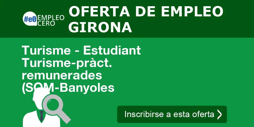 Turisme - Estudiant Turisme-pràct. remunerades (SOM-Banyoles Turisme - Estudiant Turisme-pràct. remunerades (SOM-Banyoles
