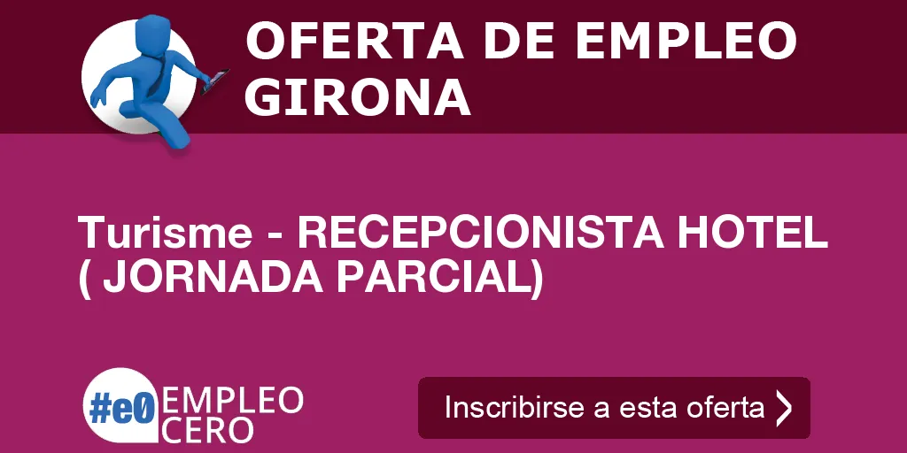 Turisme - RECEPCIONISTA HOTEL ( JORNADA PARCIAL) Turisme - RECEPCIONISTA HOTEL ( JORNADA PARCIAL)