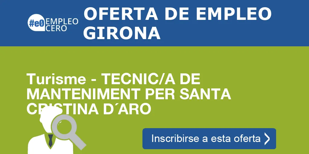 Turisme - TECNIC/A DE MANTENIMENT PER SANTA CRISTINA D´ARO Turisme - TECNIC/A DE MANTENIMENT PER SANTA CRISTINA D´ARO