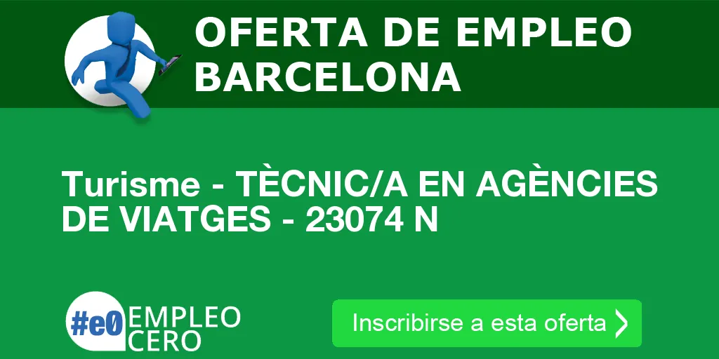 Turisme - TÈCNIC/A EN AGÈNCIES DE VIATGES - 23074 N Turisme - TÈCNIC/A EN AGÈNCIES DE VIATGES - 23074 N