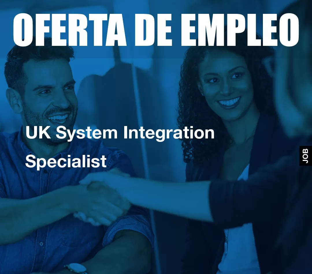 UK System Integration Specialist UK System Integration Specialist
