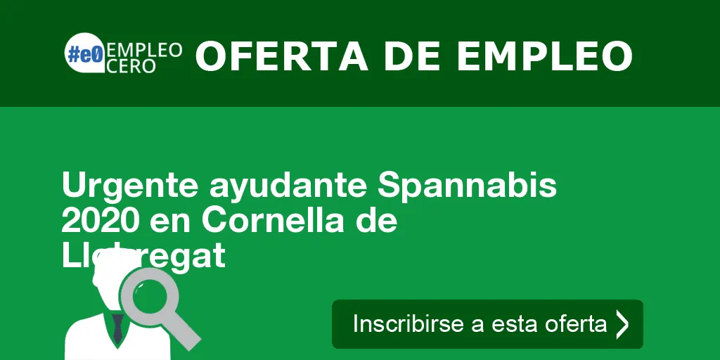 Urgente ayudante Spannabis 2020 en Cornella de Llobregat Urgente ayudante Spannabis 2020 en Cornella de Llobregat