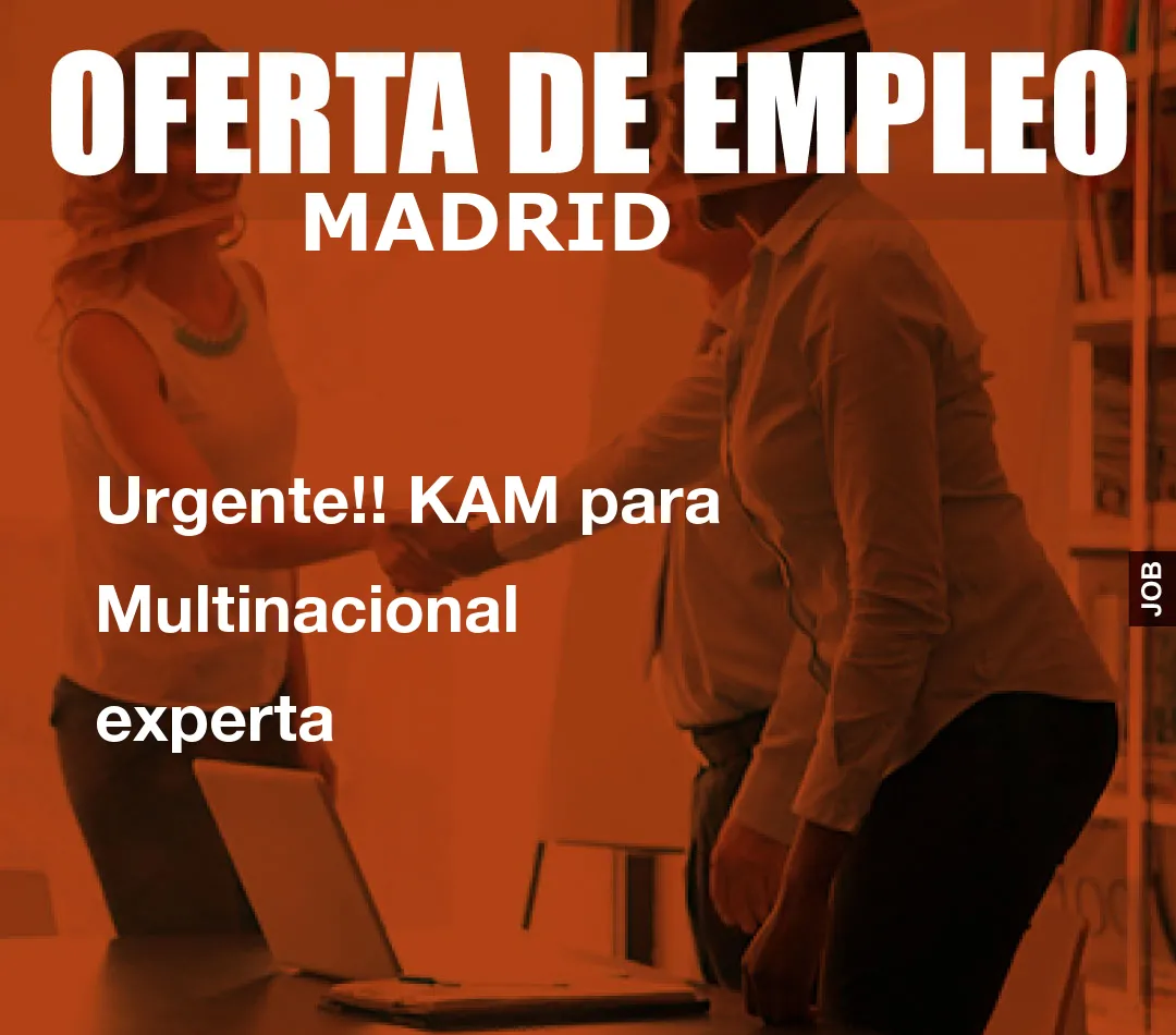 Urgente!! KAM para Multinacional experta