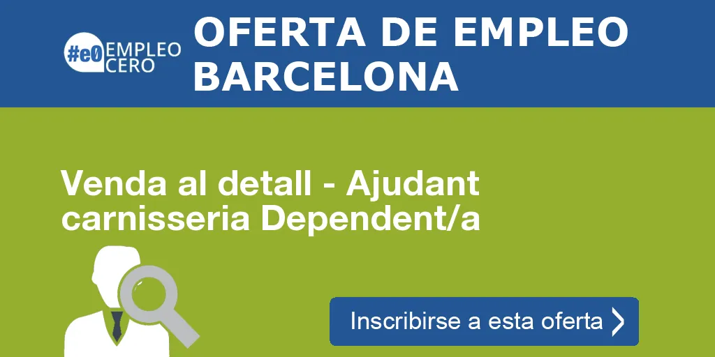 Venda al detall - Ajudant carnisseria Dependent/a Venda al detall - Ajudant carnisseria Dependent/a