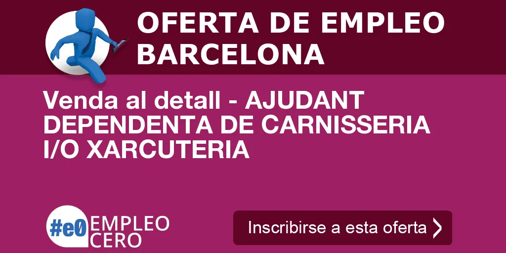 Venda al detall - AJUDANT DEPENDENTA DE CARNISSERIA I/O XARCUTERIA Venda al detall - AJUDANT DEPENDENTA DE CARNISSERIA I/O XARCUTERIA