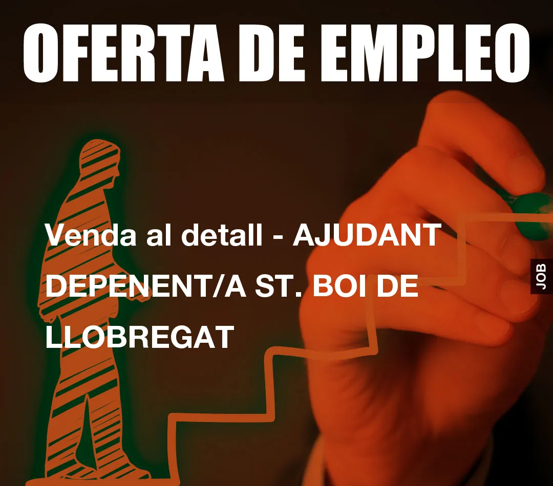 Venda al detall – AJUDANT DEPENENT/A ST. BOI DE LLOBREGAT