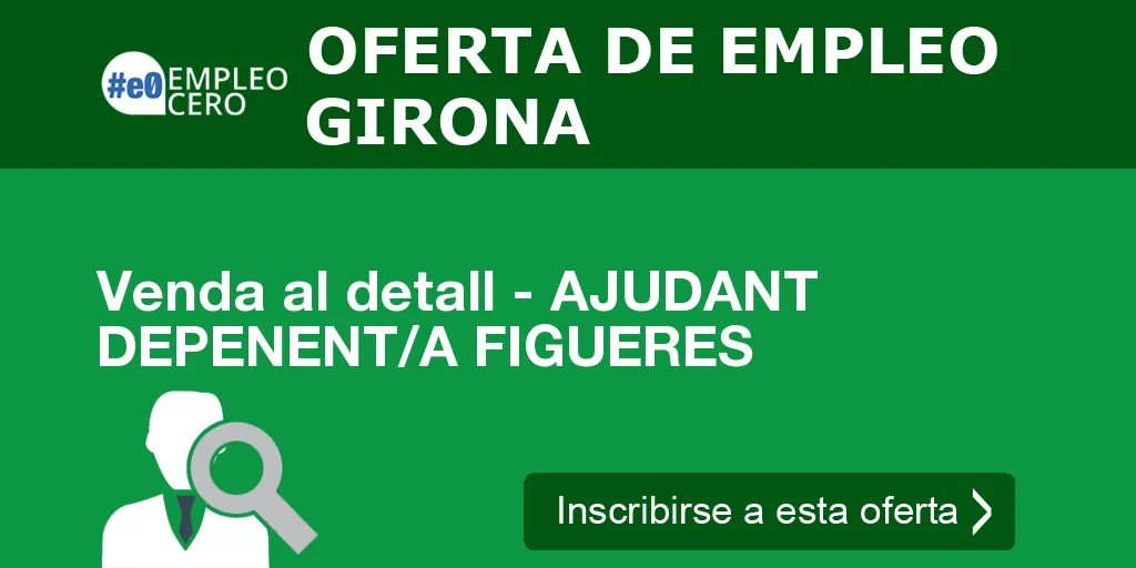 Venda al detall - AJUDANT DEPENENT/A FIGUERES Venda al detall - AJUDANT DEPENENT/A FIGUERES