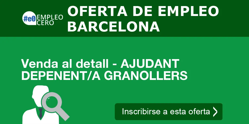 Venda al detall - AJUDANT DEPENENT/A GRANOLLERS Venda al detall - AJUDANT DEPENENT/A GRANOLLERS