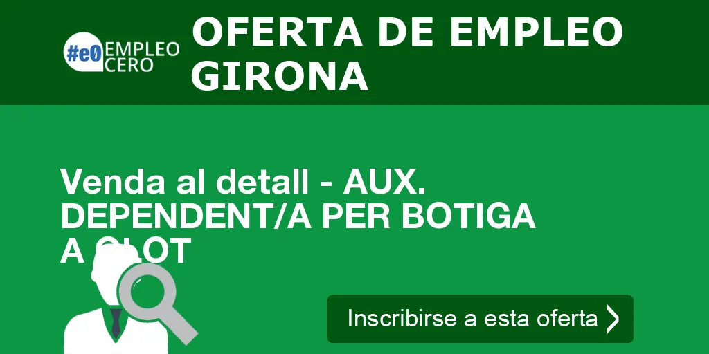 Venda al detall - AUX. DEPENDENT/A PER BOTIGA A OLOT Venda al detall - AUX. DEPENDENT/A PER BOTIGA A OLOT