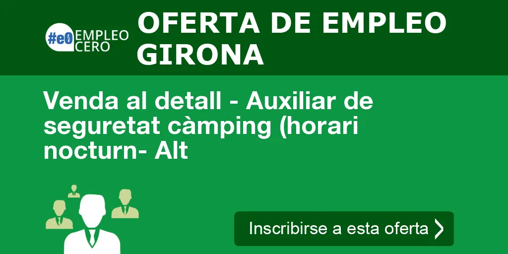 Venda al detall - Auxiliar de seguretat càmping (horari nocturn- Alt Venda al detall - Auxiliar de seguretat càmping (horari nocturn- Alt