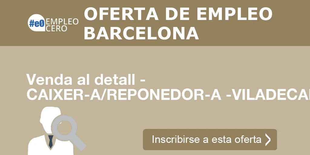 Venda al detall - CAIXER-A/REPONEDOR-A -VILADECANS Venda al detall - CAIXER-A/REPONEDOR-A -VILADECANS