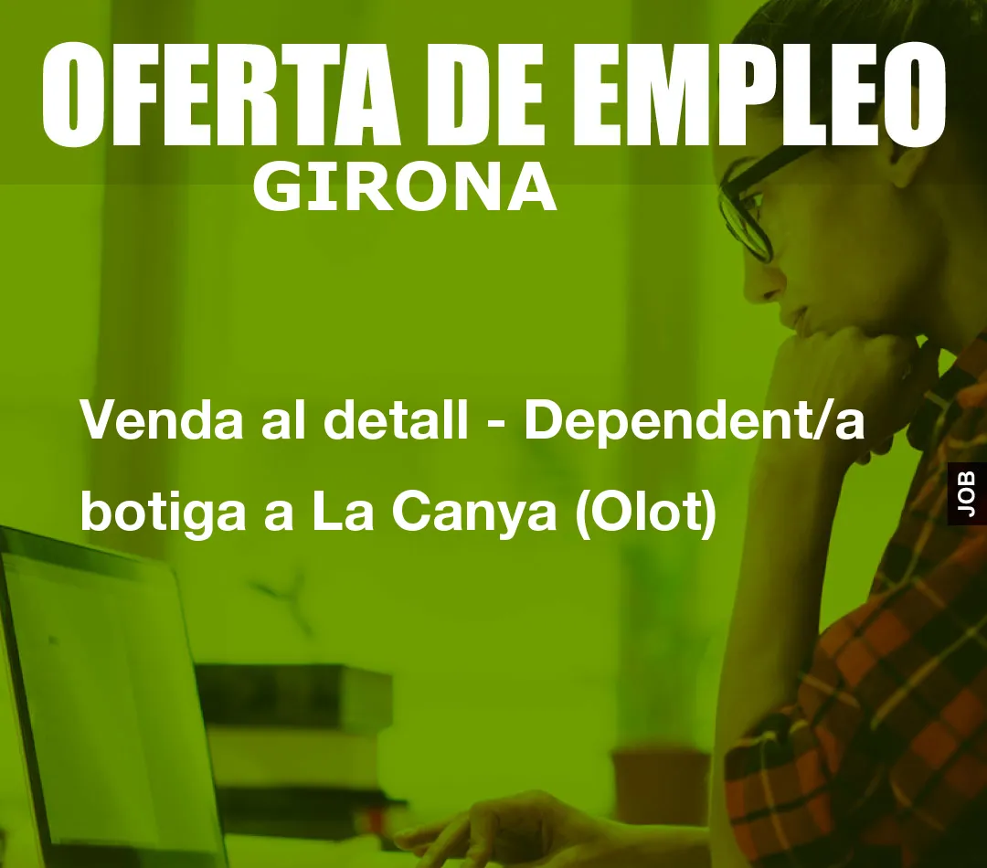 Venda al detall – Dependent/a botiga a La Canya (Olot)