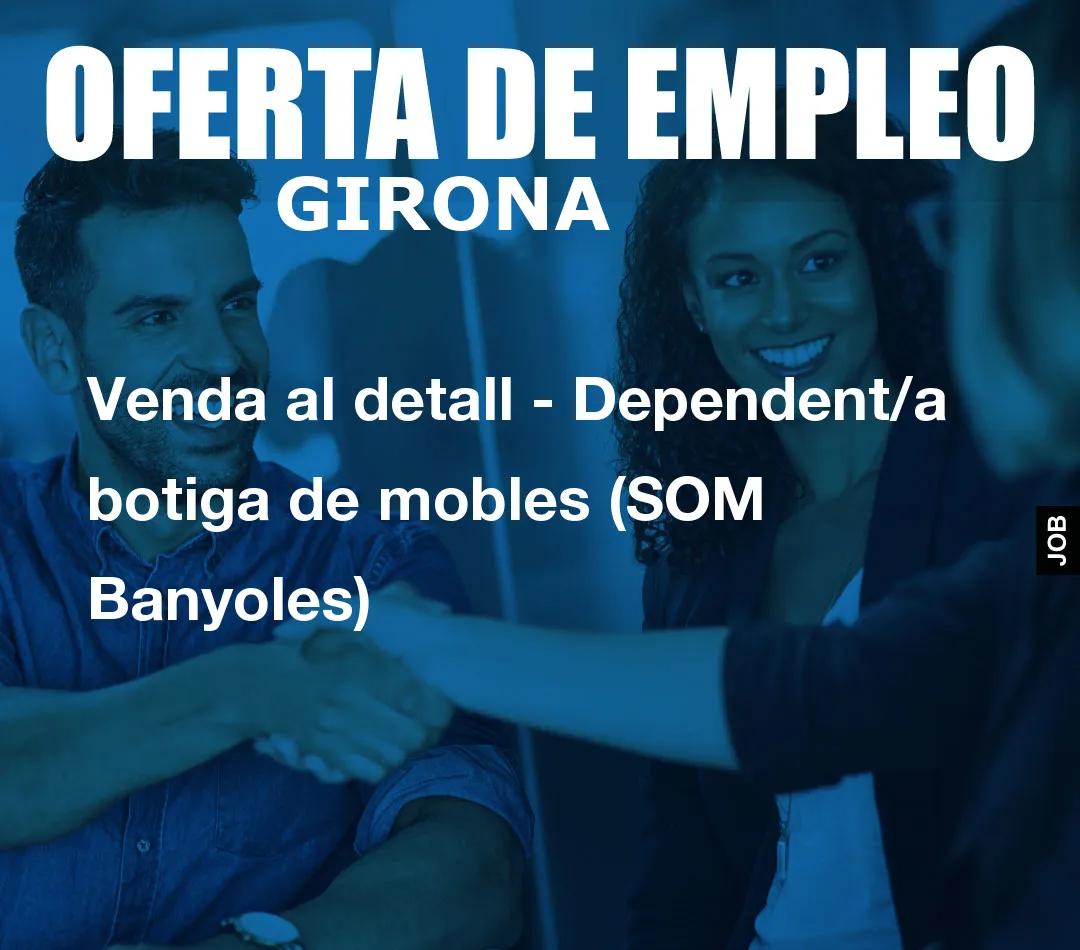 Venda al detall – Dependent/a botiga de mobles (SOM Banyoles)