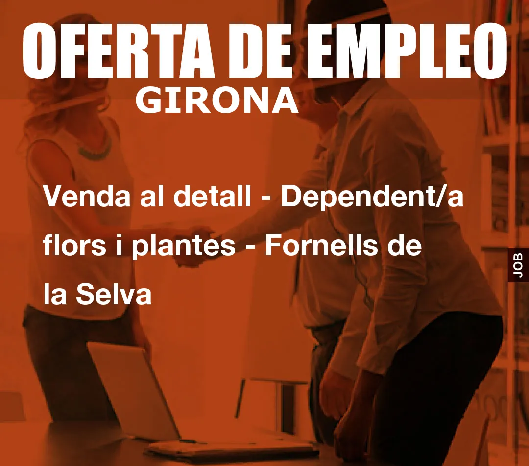 Venda al detall – Dependent/a flors i plantes – Fornells de la Selva
