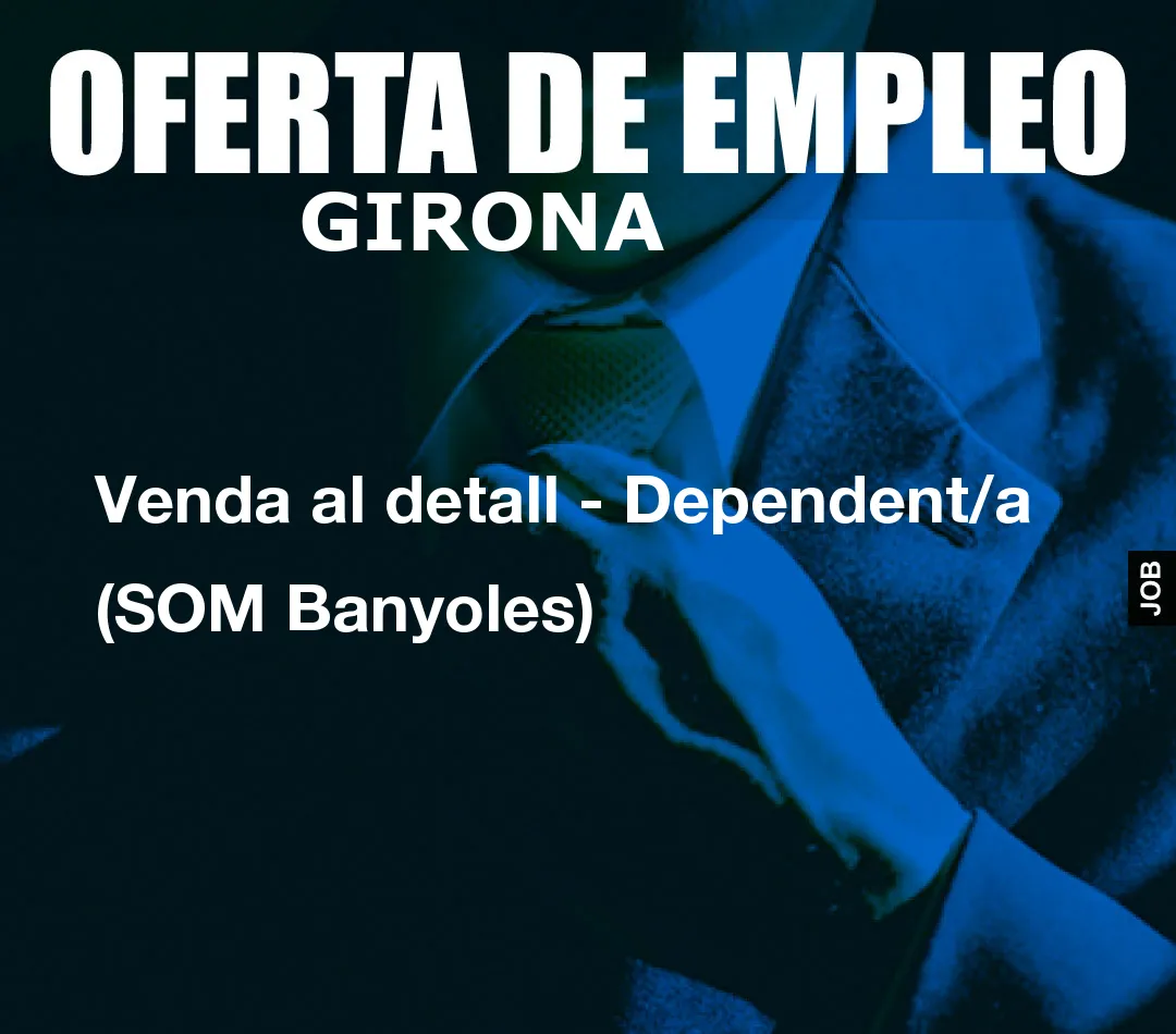 Venda al detall – Dependent/a (SOM Banyoles)