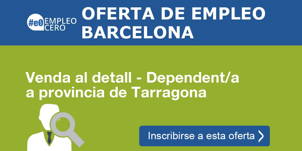 Venda al detall - Dependent/a a provincia de Tarragona Venda al detall - Dependent/a a provincia de Tarragona