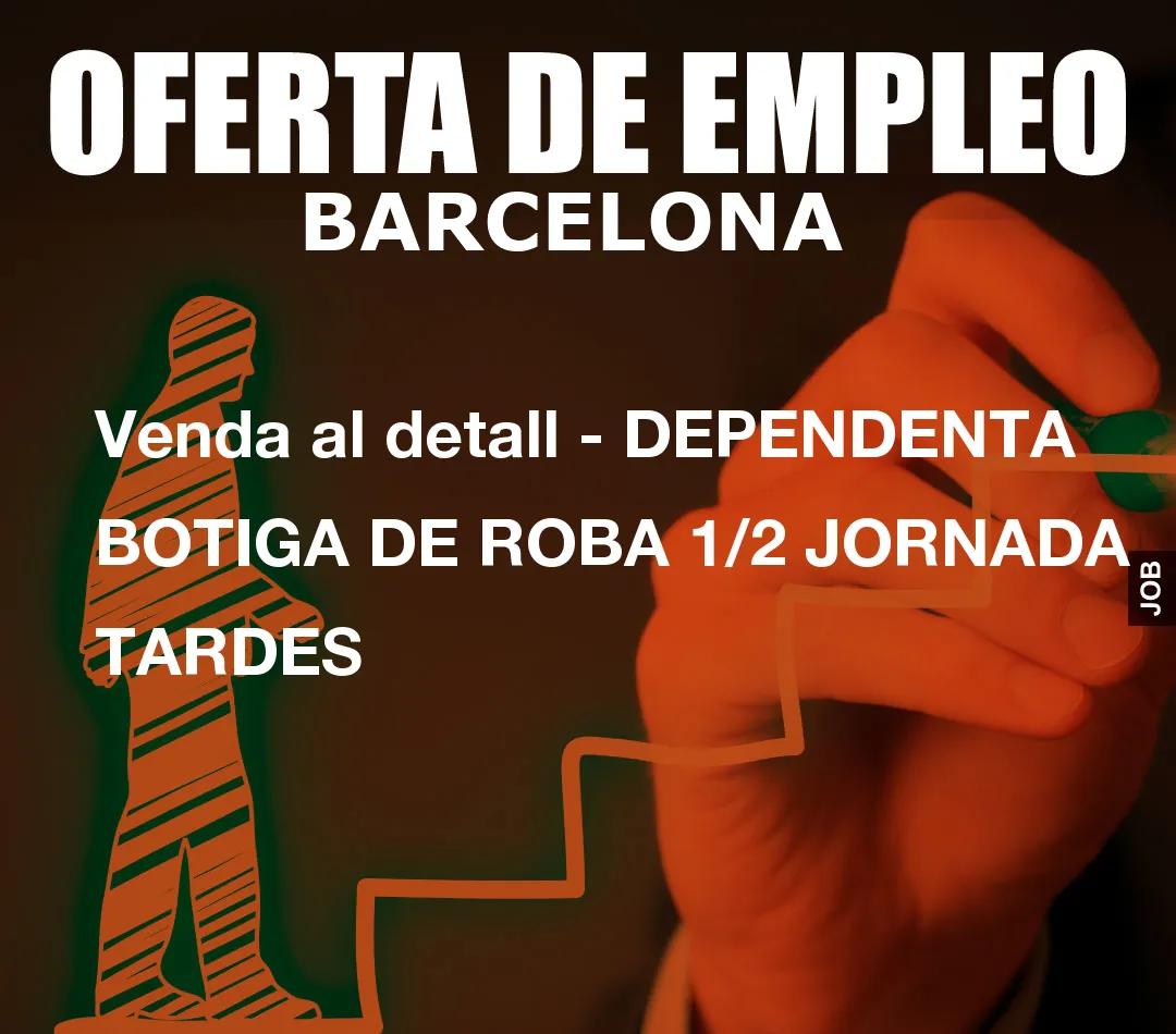 Venda al detall – DEPENDENTA BOTIGA DE ROBA 1/2 JORNADA TARDES