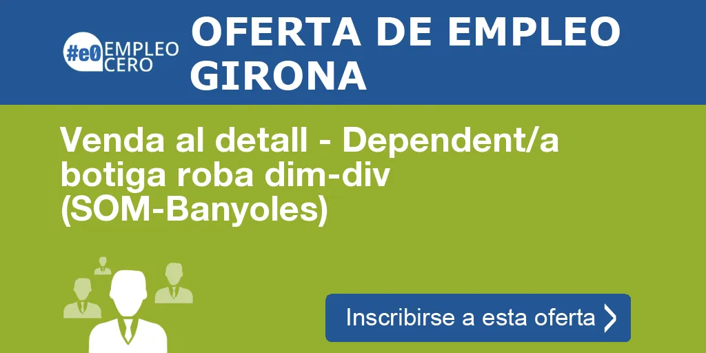 Venda al detall - Dependent/a botiga roba dim-div (SOM-Banyoles) Venda al detall - Dependent/a botiga roba dim-div (SOM-Banyoles)