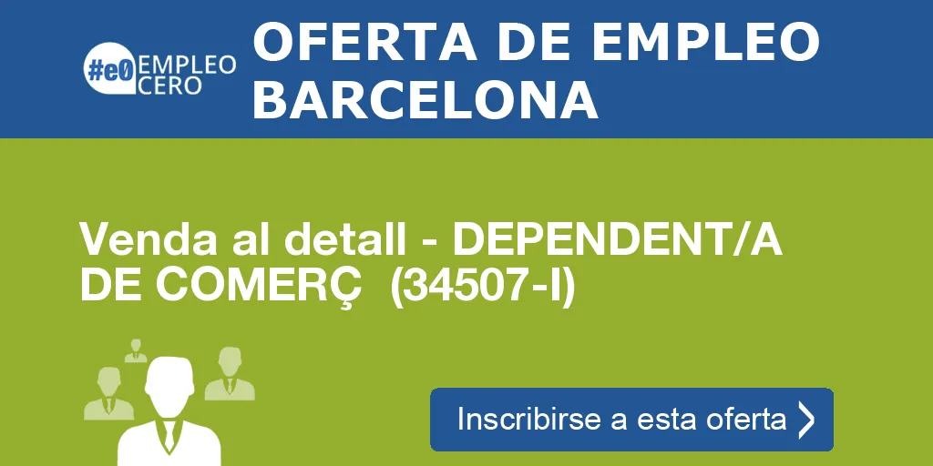 Venda al detall - DEPENDENT/A DE COMERÇ (34507-I) Venda al detall - DEPENDENT/A DE COMERÇ (34507-I)