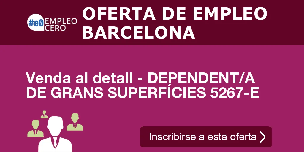 Venda al detall - DEPENDENT/A DE GRANS SUPERFÍCIES 5267-E Venda al detall - DEPENDENT/A DE GRANS SUPERFÍCIES 5267-E