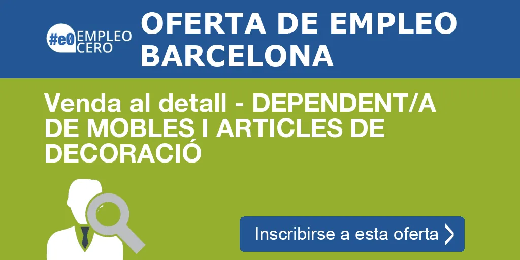 Venda al detall - DEPENDENT/A DE MOBLES I ARTICLES DE DECORACIÓ Venda al detall - DEPENDENT/A DE MOBLES I ARTICLES DE DECORACIÓ
