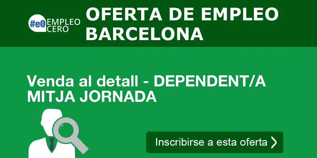 Venda al detall - DEPENDENT/A MITJA JORNADA Venda al detall - DEPENDENT/A MITJA JORNADA