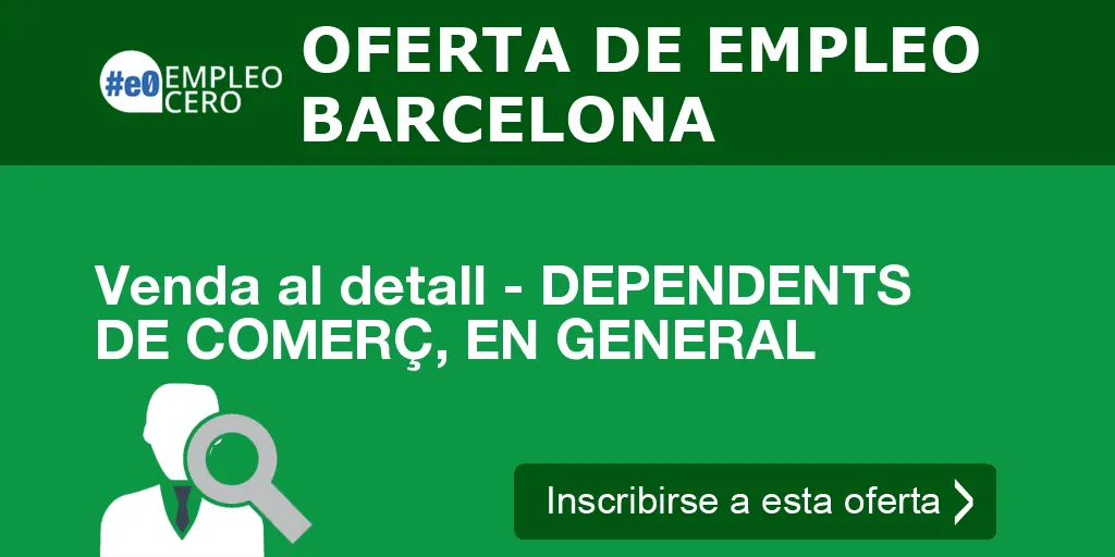 Venda al detall - DEPENDENTS DE COMERÇ, EN GENERAL Venda al detall - DEPENDENTS DE COMERÇ, EN GENERAL