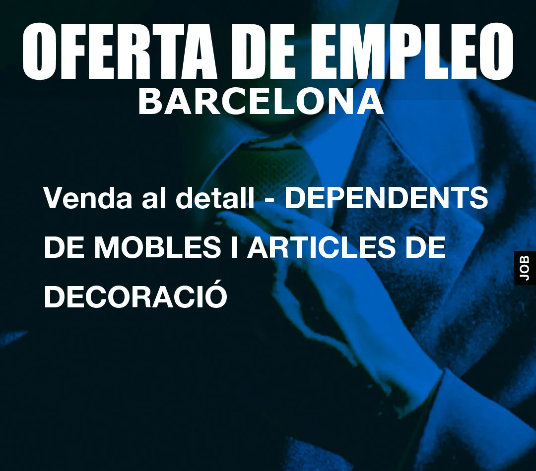 Venda al detall – DEPENDENTS DE MOBLES I ARTICLES DE DECORACI