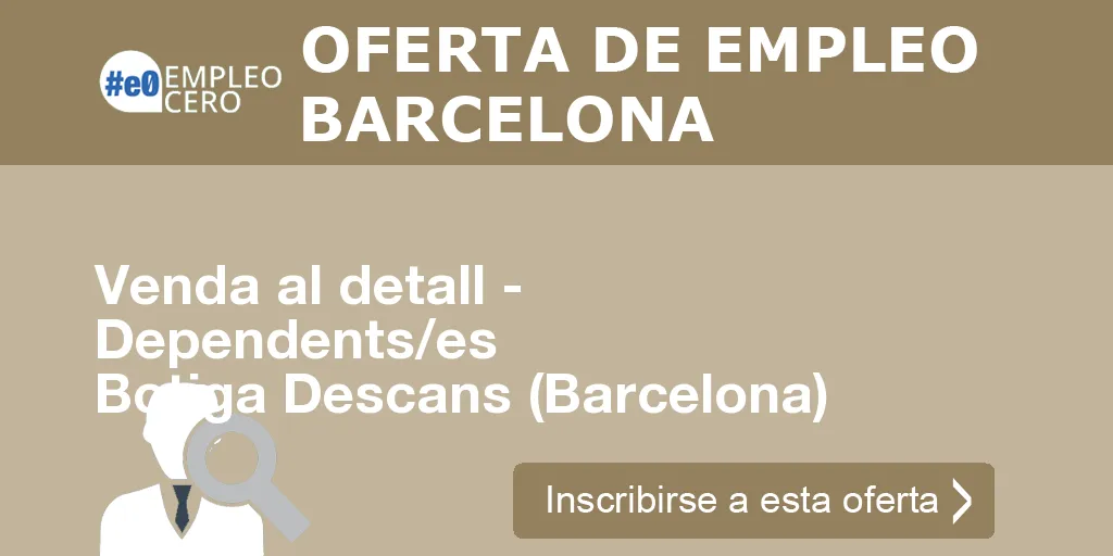 Venda al detall - Dependents/es Botiga Descans (Barcelona) Venda al detall - Dependents/es Botiga Descans (Barcelona)