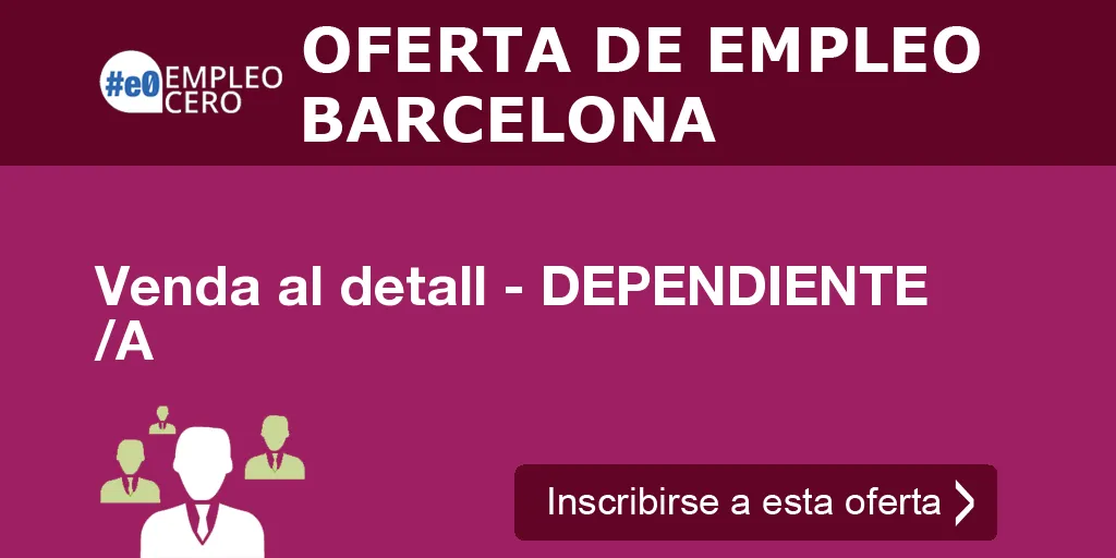 Venda al detall - DEPENDIENTE /A Venda al detall - DEPENDIENTE /A